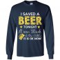 I saved beer tonight it was stuck in the bottle funny Long Sleeve Gildan
