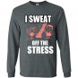 I sweat off the stress Long Sleeve Gildan