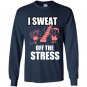 I sweat off the stress Long Sleeve Gildan