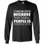 I throw pots because throwing people is frowned upon Long Sleeve Gildan