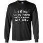 It is me or is your middle name mulligan Long Sleeve Gildan