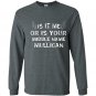 It is me or is your middle name mulligan Long Sleeve Gildan