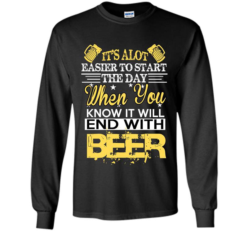 Its alot easier to start the day when you know it will end with beer Long Sleeve Gildan