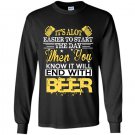 Its alot easier to start the day when you know it will end with beer Long Sleeve Gildan