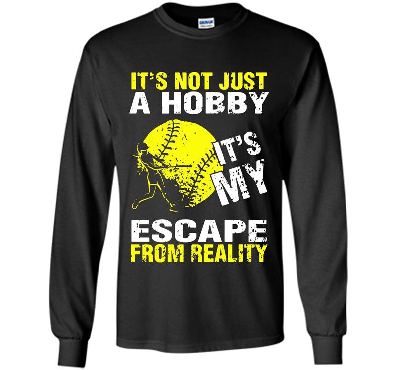 Its not just a hobby its my escape from reality baseball Long Sleeve Gildan