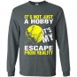 Its not just a hobby its my escape from reality baseball Long Sleeve Gildan