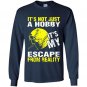 Its not just a hobby its my escape from reality baseball Long Sleeve Gildan