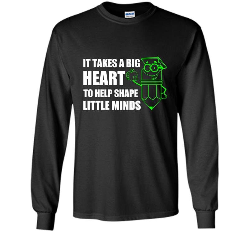 It takes a big heart to help shape little minds Long Sleeve Gildan