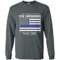 I will never apologize for defending this line Long Sleeve Gildan