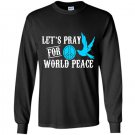 Lets pray for world peace Long Sleeve Gildan