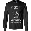 Life is a kitchen put on your prettiest apron whip up something incredible Long Sleeve Gildan