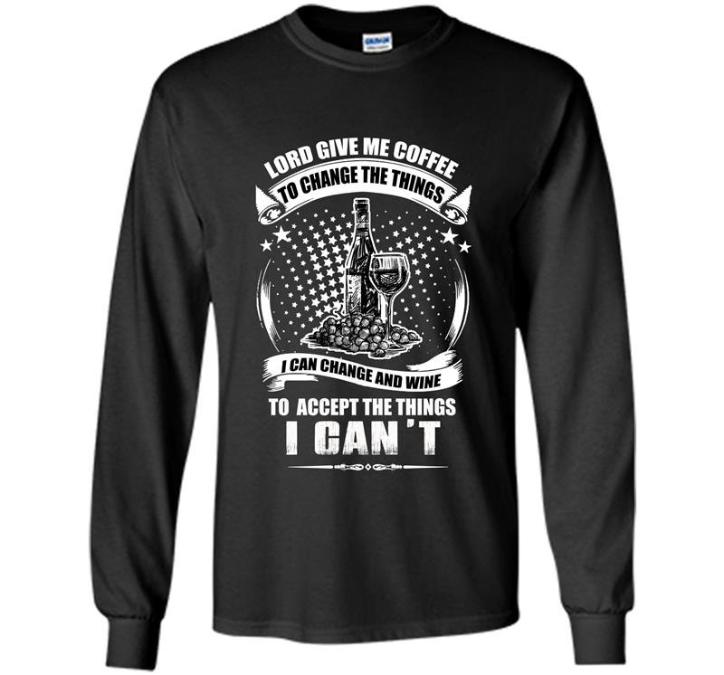 I can change and wine to accept the things i cant Long Sleeve Gildan