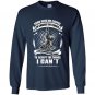 I can change and wine to accept the things i cant Long Sleeve Gildan