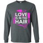 Love is in the hair Long Sleeve Gildan