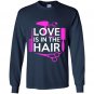 Love is in the hair Long Sleeve Gildan