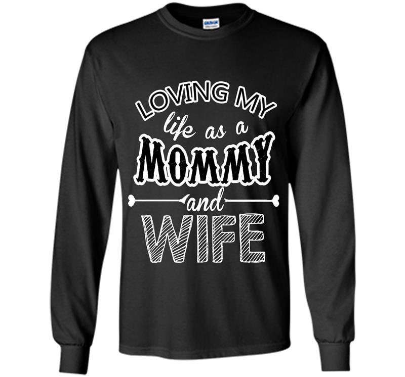 Loving my life as a mommyand wife Long Sleeve Gildan