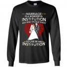 Marriage is a wonderful institution but who would want to live in an institution Long Sleeve Gildan