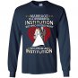 Marriage is a wonderful institution but who would want to live in an institution Long Sleeve Gildan