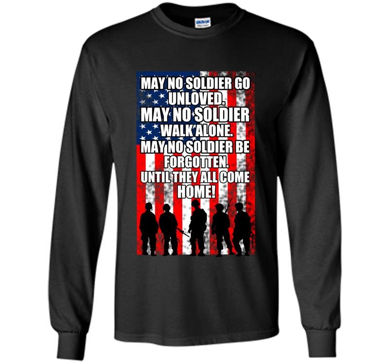 May no soldier be forgotten until they all come home Long Sleeve Gildan