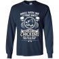 Mess with my chickens and theyll never find your body Long Sleeve Gildan