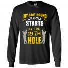 My best round of golf starts at the 19th hole Long Sleeve Gildan
