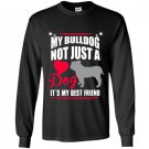 My bulldog not just a dog its my best friend Long Sleeve Gildan