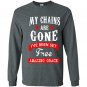 My chains are gone ive been set free amazing grace Long Sleeve Gildan