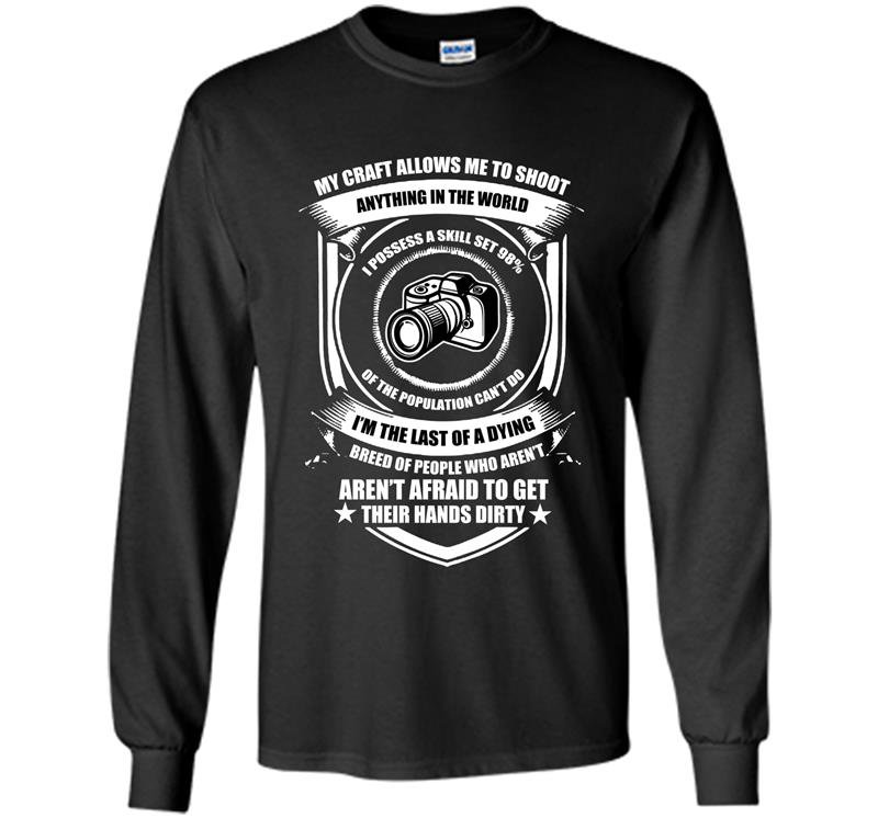 My craft allows me to shoot anything in the world Long Sleeve Gildan