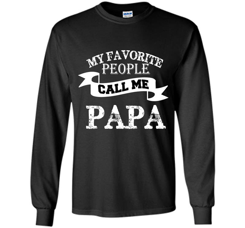 My favorite people call me papa fathers day gift Long Sleeve Gildan