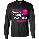 My hero wears a badge i call him hubby Long Sleeve Gildan