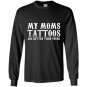 My moms tattoos are better than yours Long Sleeve Gildan