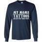 My moms tattoos are better than yours Long Sleeve Gildan