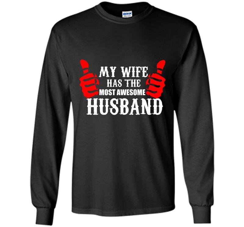 My wife has the most awsome husband Long Sleeve Gildan