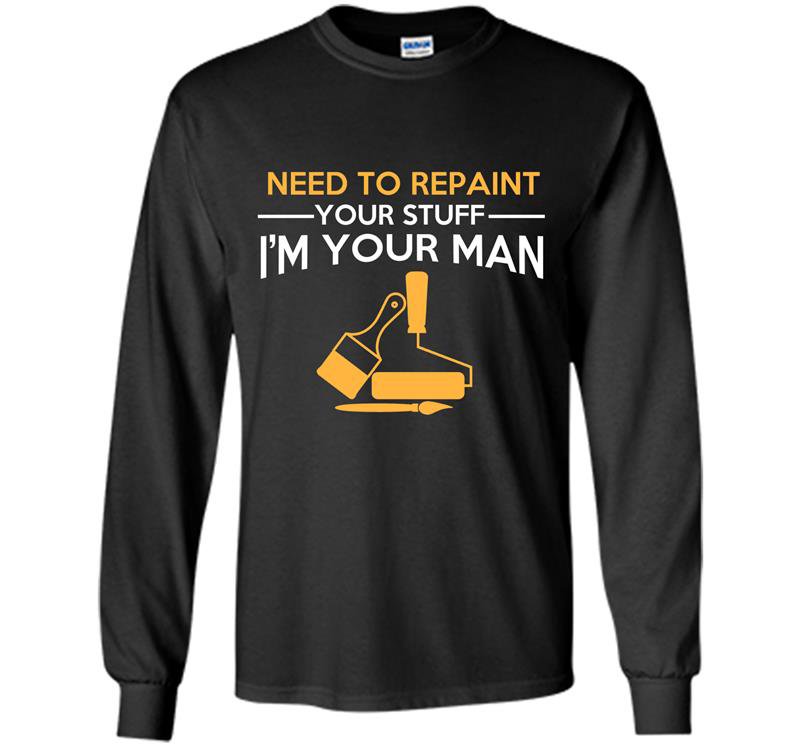 Need to repair your stuff im your man Long Sleeve Gildan