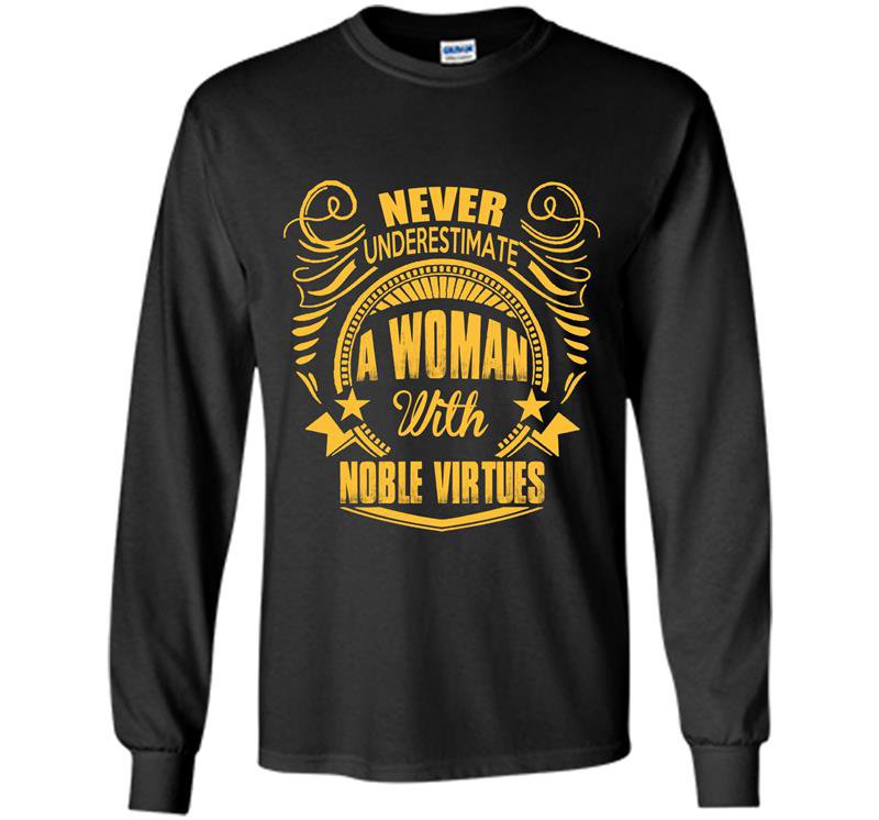 Never underestimate a woman with noble virtues Long Sleeve Gildan