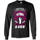 Never underestimate the power of woman who knows how to aim a gun Long Sleeve Gildan