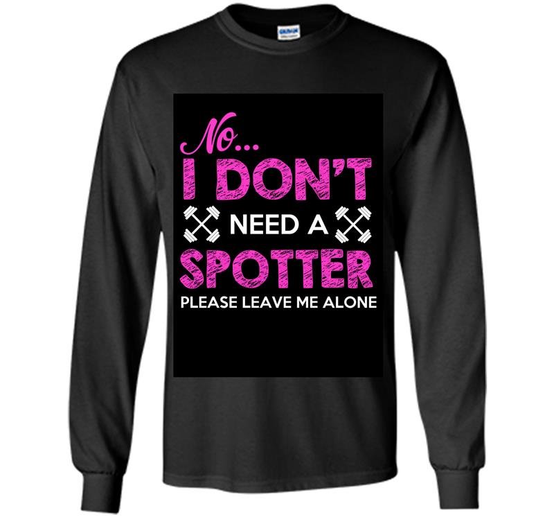 No i dont need a spotter please leave me alone Long Sleeve Gildan