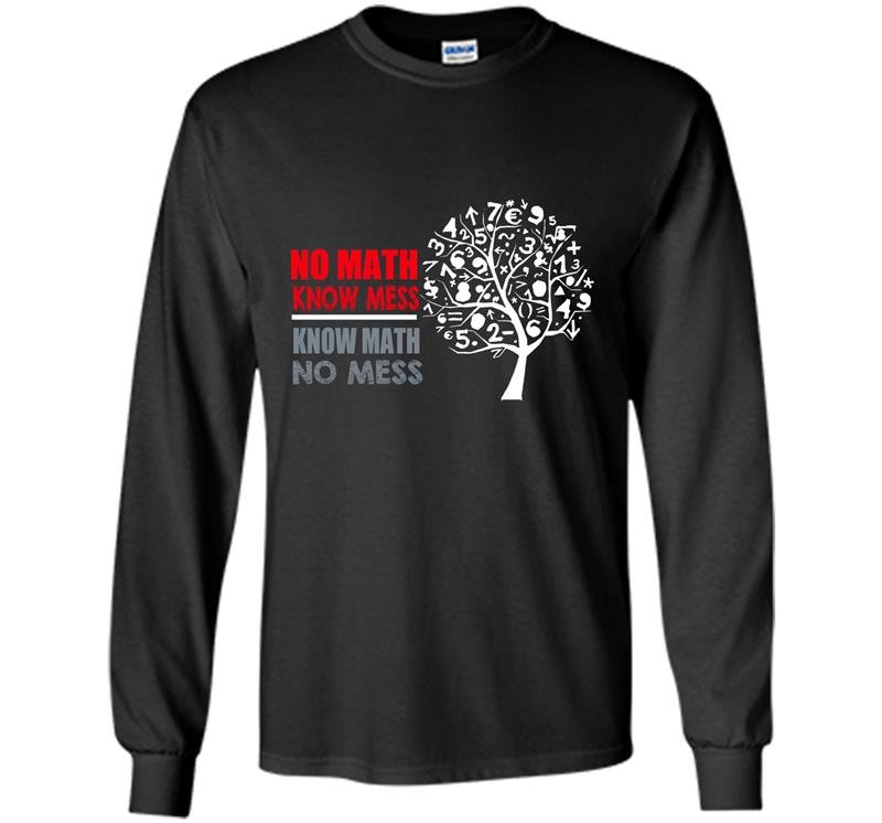 No math know mess know math no mess Long Sleeve Gildan