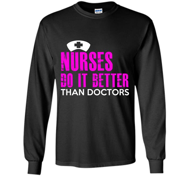 Nurses do it better than doctors Long Sleeve Gildan
