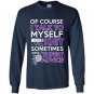 Of course i talk to myself when i knit somtimes i need expert advice Long Sleeve Gildan