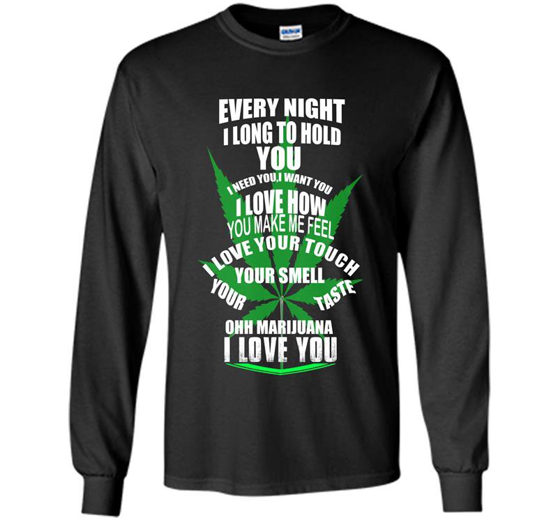 Ohh marijuana i love you Long Sleeve Gildan