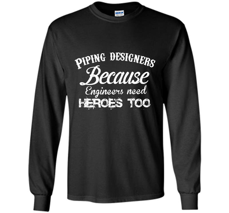 Piping designers because engineers need heros too Long Sleeve Gildan