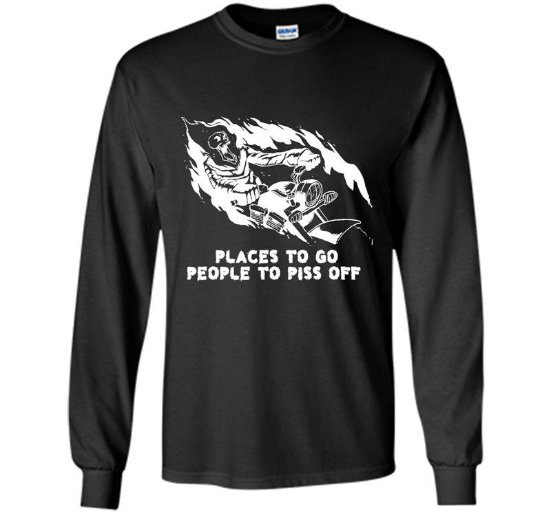 Places to go people to piss off Long Sleeve Gildan