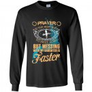 Prayer is the best way to meet lord but messing with my daughter is faster Long Sleeve Gildan