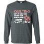 Quilting keeps my hands busy my mind calm my heart happy and my family warm Long Sleeve Gildan