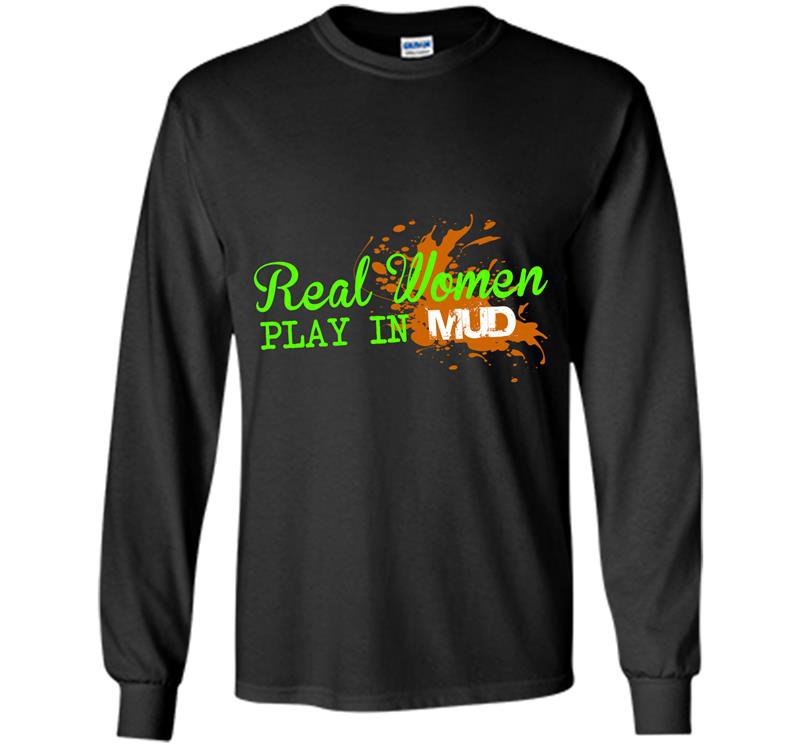 Real women play in mud Long Sleeve Gildan