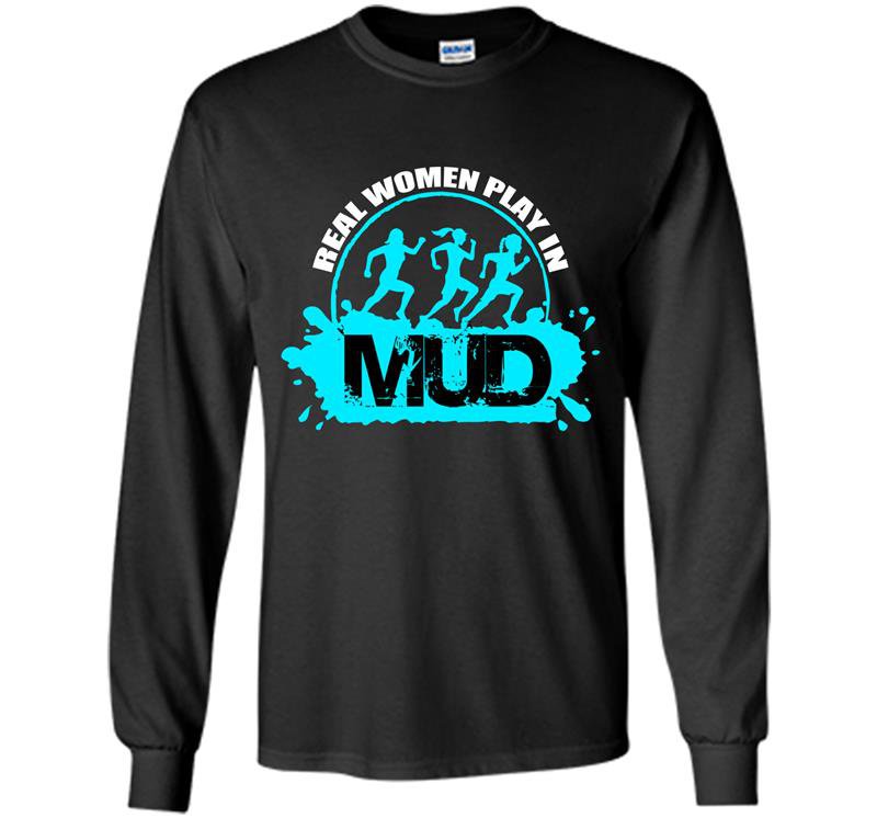 Real women play in mud Long Sleeve Gildan