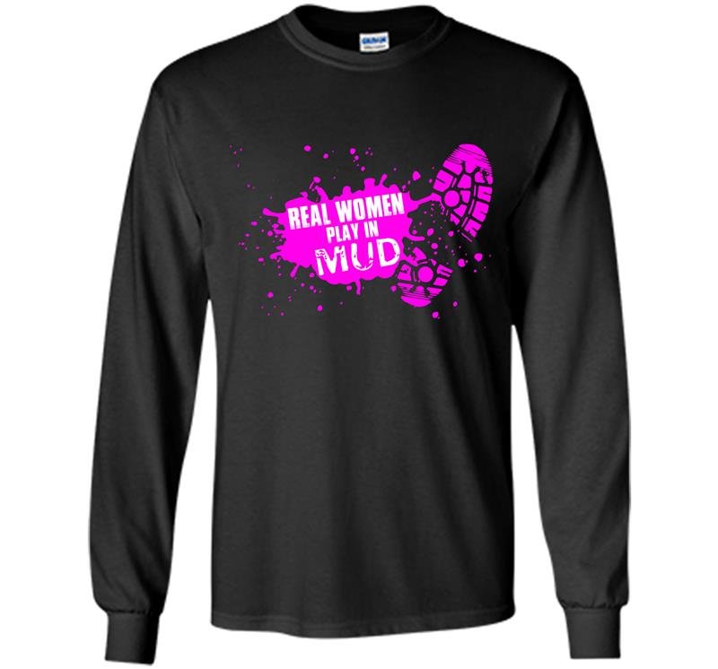 Real women play in mud Long Sleeve Gildan