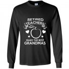 Retired teachers make the best grandmas Long Sleeve Gildan