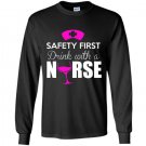Safety first drink with a nurse nurse Long Sleeve Gildan
